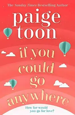 If You Could Go Anywhere: The Perfect Summer Read For 2019 From The Bestsellin • £3.48