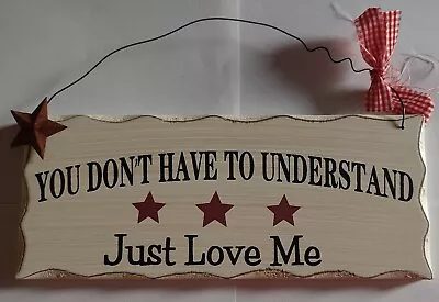 Wooden Wall Plaque With You Don't Have To Understand Just Love Me • £5