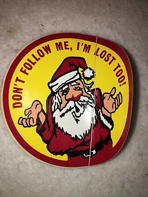 Vintage Sticker Decal Santa Clause Don’t Follow Me I’m Lost To • $1.55