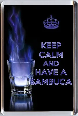 KEEP CALM And HAVE A SAMBUCA With Flaming Glass Image Fridge Magnet Unique Gift • $12.88