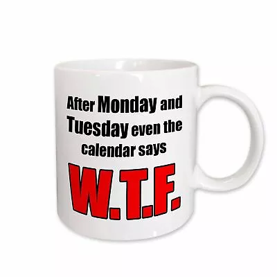 3dRose After Monday And Tuesday Even The Calendar Says WTF Mug • $17.99