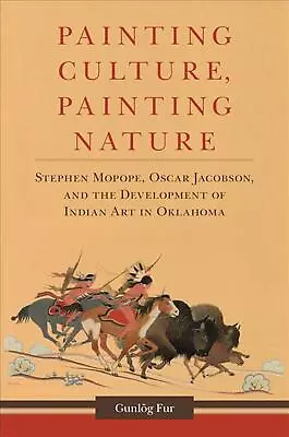 Painting Culture Painting Nature: Stephen Mopope Oscar Jacobson And The Devel • $50.66