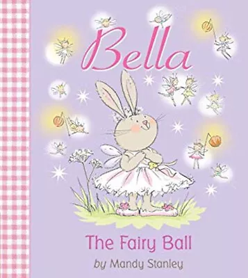 Bella : The Fairy Ball Hardcover Stanley Mandy • $8.06