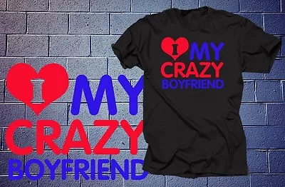  I Love My Crazy Boyfriend T-shirt Tee Shirt Tshirt Gift For Girlfrien  Birthday • $12.89