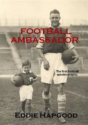 £2.38 • Buy Football Ambassador: The Autobiography Of An A*senal Legend By  Eddie Hapgood