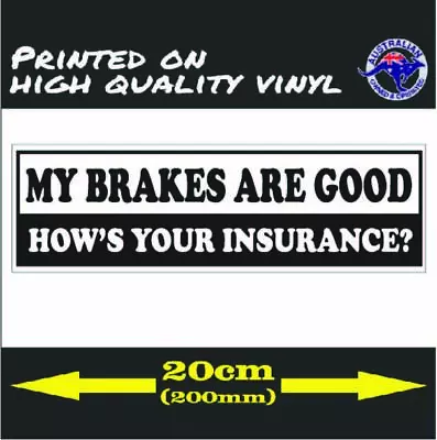 MY BRAKES ARE GOOD HOWS YOUR INSURANCE? Funny Car Window Vinyl Sticker Decal • $5.95