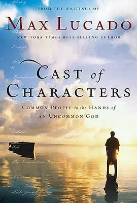 Cast Of Characters: Common People In The Hand- Max Lucado 0849921244 Hardcover • $4.31