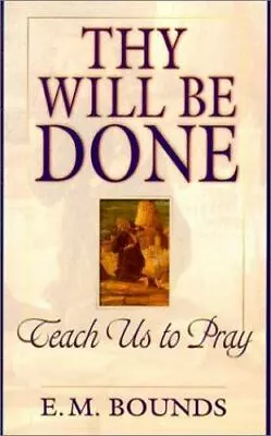 Thy Will Be Done  Bounds E. M. • $6.94