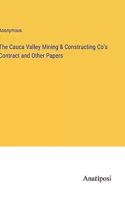 The Cauca Valley Mining & Constructing Co's Contract And Other Papers By Anonymo • $69.02