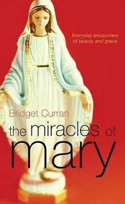 The Miracles Of Mary: Everyday Encounters Of... By Curran Mrs Bridget Paperback • £7.62