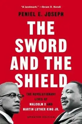 The Sword And The Shield: The Revolutionary Lives Of Malcolm X And Martin Luther • $9.08