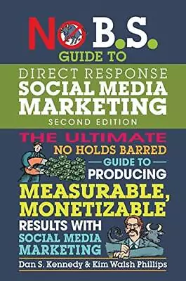 No BS Guide To Direct Response Social Media Marketing By Dan S Kennedy Kim Walsh • £15.80