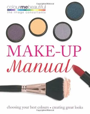 Colour Me Beautiful Make-up Manual: Choosing Your Best Colours Creating Great • £3.06