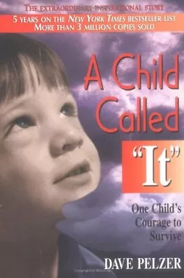 A Child Called It: One Child's Courage To Survive By Pelzer Dave [Paperback] • $12.78