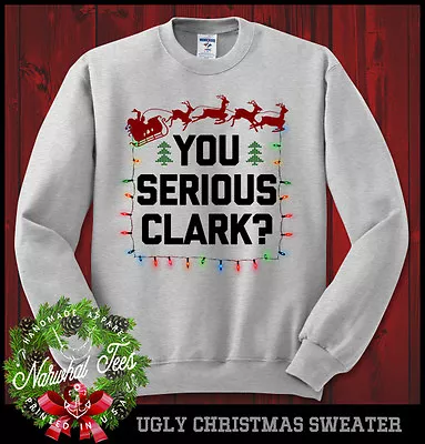 You Serious Clark Sweatshirt Ugly Sweater Christmas Vacation Griswold Funny • $29.99