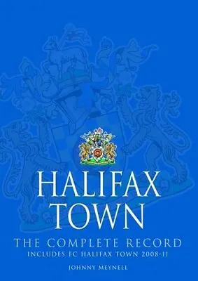 Halifax Town: The Complete Record: T... Johnny Meynell • £28.99