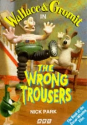 Wallace & Gromit Wrong Trousers(Pb): The Wrong Trousers By BBC Paperback Book • £3.49
