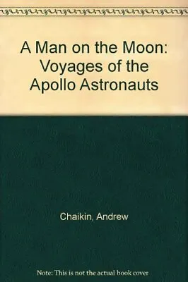 A Man On The Moon: The Voyages Of The Apollo Astr... By Chaikin Andrew Hardback • £4.99