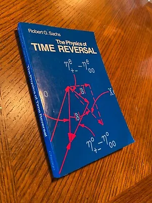 The Physics Of Time Reversal By Robert G. Sachs (1987 Trade Paperback) • $9.90