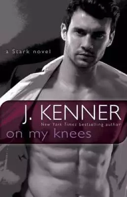 On My Knees: A Stark Novel (Stark International) - Paperback - GOOD • $5.73