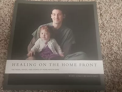 Healing On The Home Front The Faces  Voices  And Stories Of Home Health Care • $15