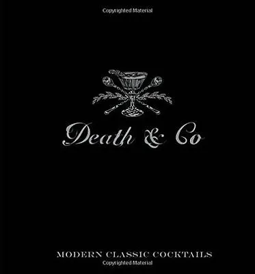 Death & Co: Modern Classic Cocktails With More Than 500 Recipes By David... • £21.82