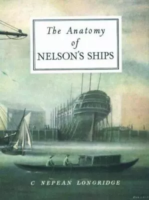 The Anatomy Of Nelson's Ships • $25.38