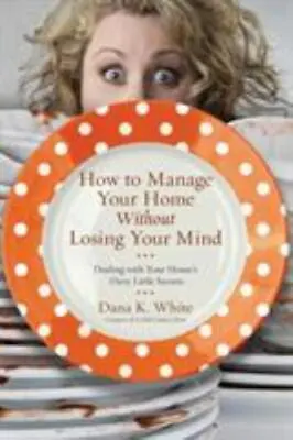 How To Manage Your Home Without Losing Your Mind : Dealing With Your House's... • $6.80