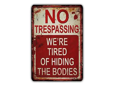 No Trespassing We're Tired Of Hiding The Bodies Vintage Metal Sign Retro Rustic • $31.99