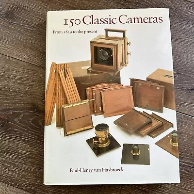 One Hundred Fifty Classic Cameras By Paul-Henry Van Hasbroeck (1989 Hardcover) • $9.99