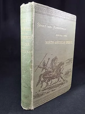 1890 Sport And Adventure Among The North-American Indians ILLUSTRATED Messiter • $279.75