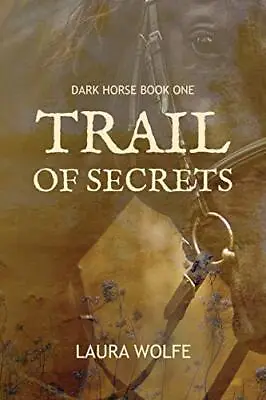 Trail Of Secrets: Dark Horse Book One: 1 Wolfe Laura • £8.49
