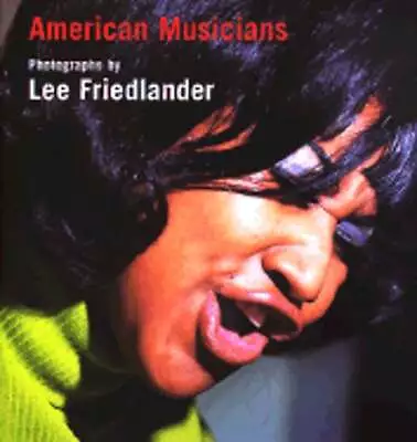 American Musicians: Photographs By Lee Friedlander By Lee Friedlander: Used • $18.86