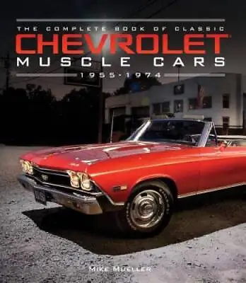 The Complete Book Of Classic Chevrolet Muscle Cars: 1955-1974 (Complete B - GOOD • $18.54