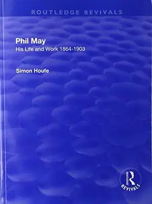 £32.50 • Buy Phil May: His Life And Work 1864-1903, Houfe 9781138738454 Fast Free Shipping..