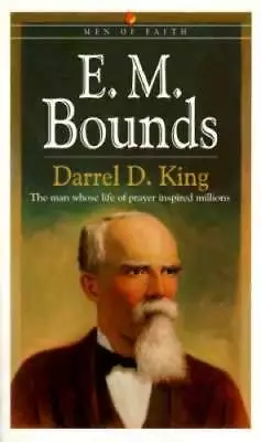 E M Bounds: The Man Whose Life Of Prayer Inspired Millions - ACCEPTABLE • $6.46