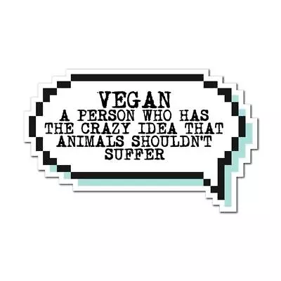 Vegan Is A Person Who Thinks That Animals Should Not Suffer Sticker Decal Laptop • $5.99