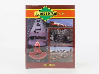 Morning Sun Books - Illinois Central In Color By Lloyd E. Stagner ©1996 HC Book • $49.95