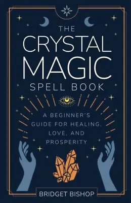 The Crystal Magic Spell Book: A Beginner's Guide For Healing Lo • £11.43