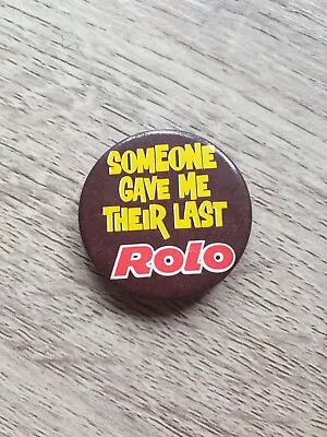 Rolo - Someone Gave Me Their Last Rolo. Pin Badge 90s 00s VINTAGE Choc British • £3.50