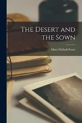The Desert And The Sown By Mary Hallock Foote (English) Paperback Book • $27.34