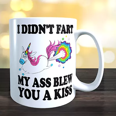 Unicorn - I Didnt Fart My Ass Blew You A Kiss 11OZ Coffee Mug Best Gift Novelty • $23.95