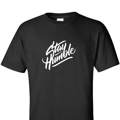 Stay Humble 100% Cotton Unisex T-Shirt S M L XL • $14.99
