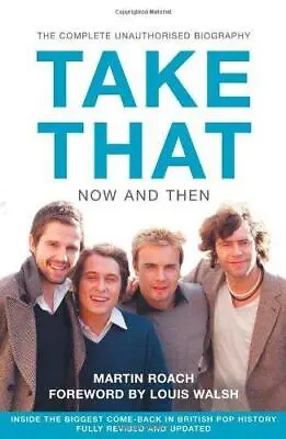TAKE THAT ? NOW AND THEN: Inside The Biggest Comeback In British Pop History Ro • £4.25