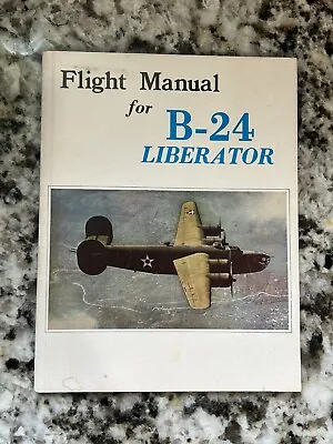 WW II  Reprint Of 1942 Flying Manual   FLIGHT MANUAL FOR B-24 D LIBERATOR  • $15.19