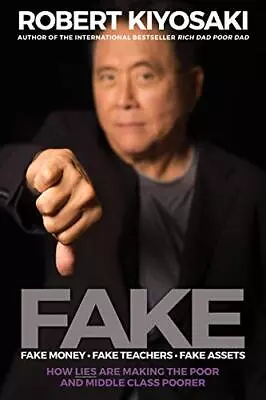 FAKE: Fake Money Fake Teachers Fake Assets: How Lies... By Kiyosaki Robert T. • £7.99