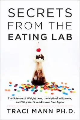 Secrets From The Eating Lab: The Science Of Weight Loss The Myth Of Willpower  • $4.47