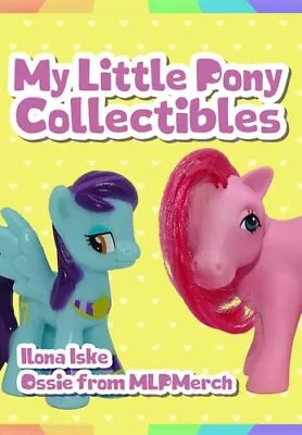 My Little Pony Collectibles By Ilona Iske And Ossie From MLPMerch 9781445683423 • £14.99