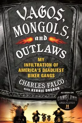 Vagos Mongols And Outlaws : My Infiltration Of America's Deadliest Biker Ga... • $17.70