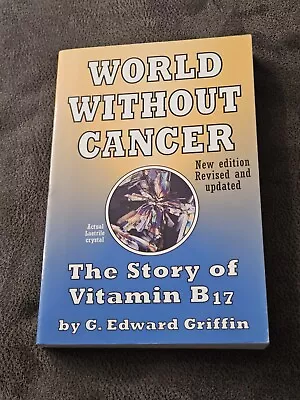 World Without Cancer: The Story Of Vitamin B17 By G. Edward Griffin Revised  • $85.74